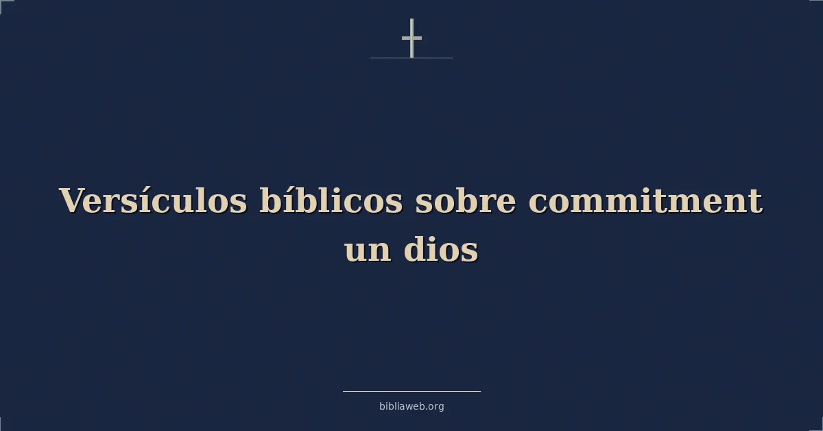 Versículos Bíblicos sobre compromiso un dios
