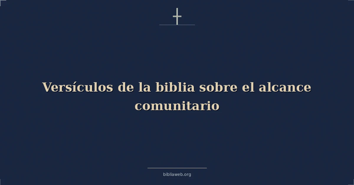 Versículos de la biblia sobre el alcance comunitario