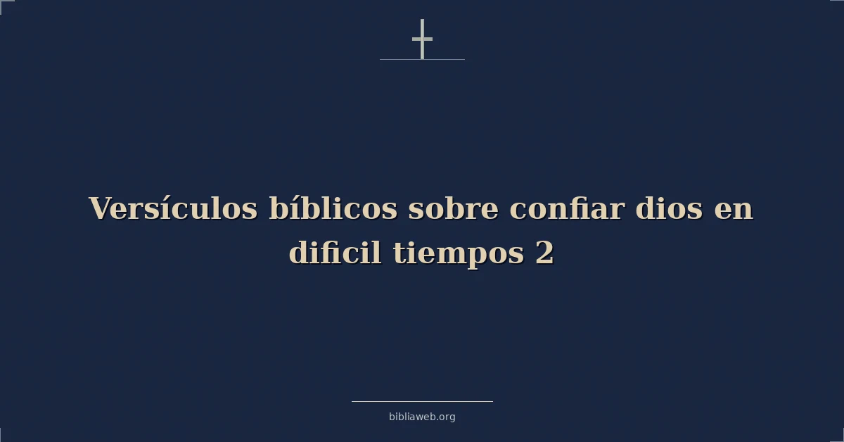 Versículos Bíblicos sobre confiar dios en dificil tiempos 2