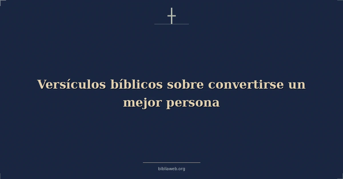 Versículos Bíblicos sobre convertirse en una mejor persona