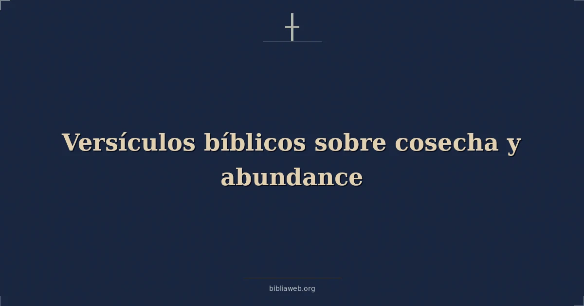 Versículos Bíblicos sobre cosecha y abundancia