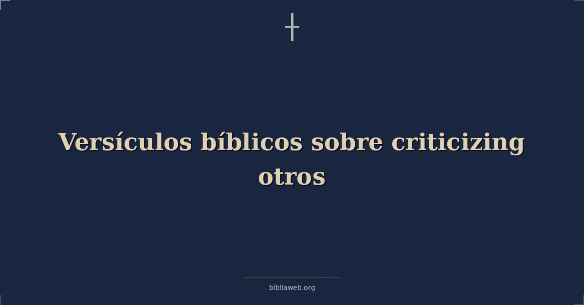 Versículos Bíblicos sobre criticando otros