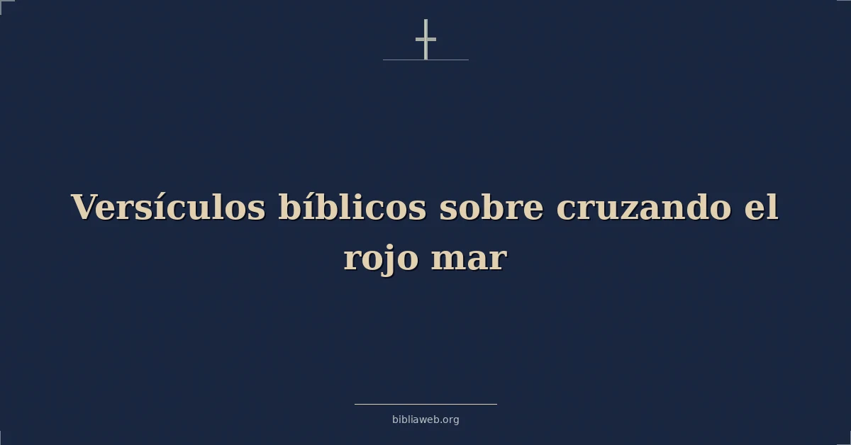 Versículos Bíblicos sobre cruzando el rojo mar