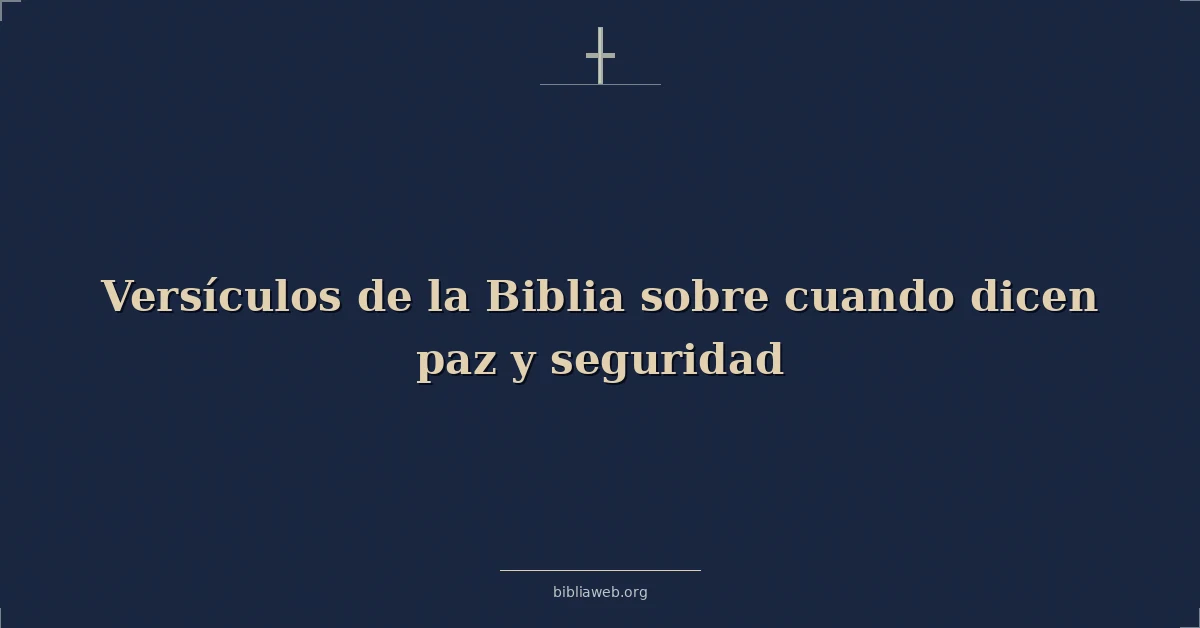 Versículos de la Biblia sobre cuando dicen paz y seguridad