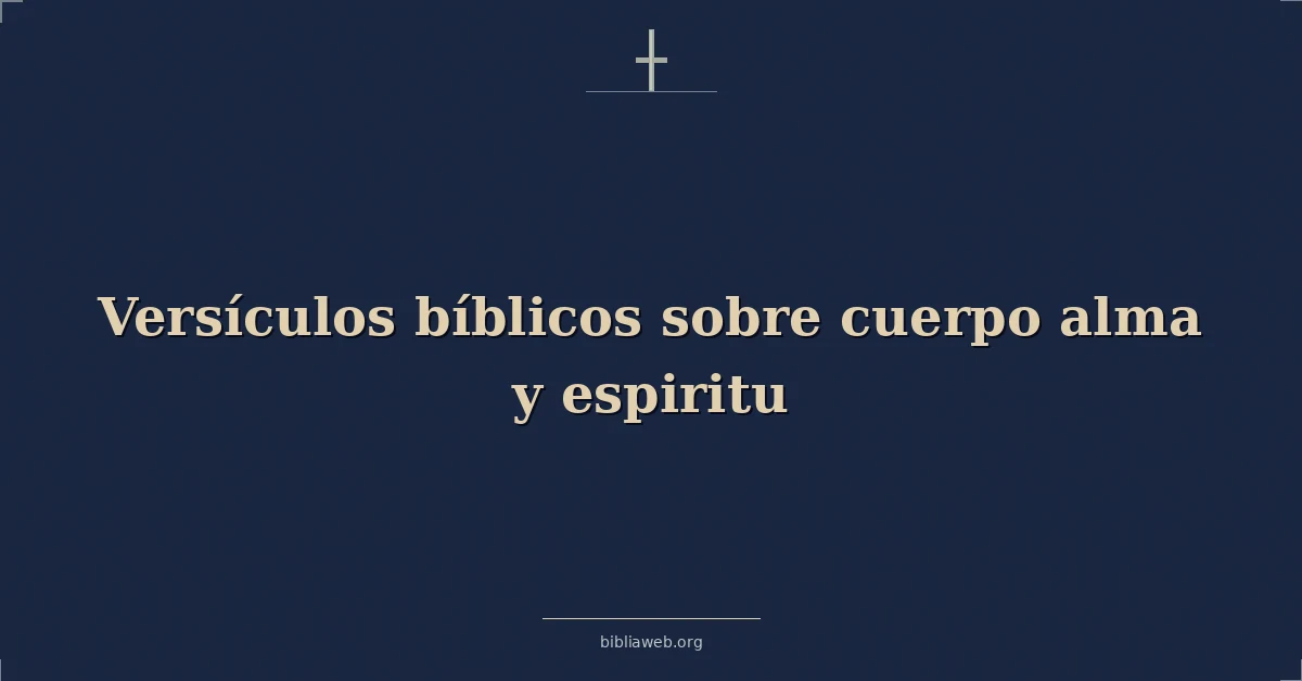 Versículos Bíblicos sobre cuerpo alma y espiritu