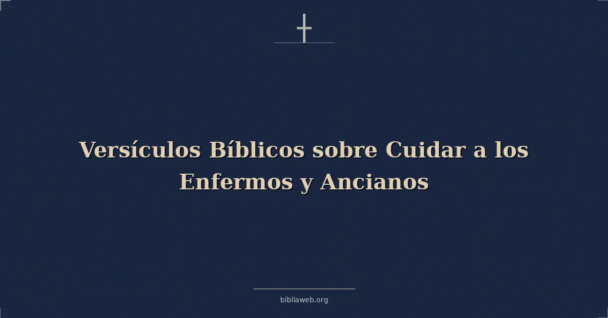 Versículos Bíblicos sobre Cuidar a los Enfermos y Ancianos