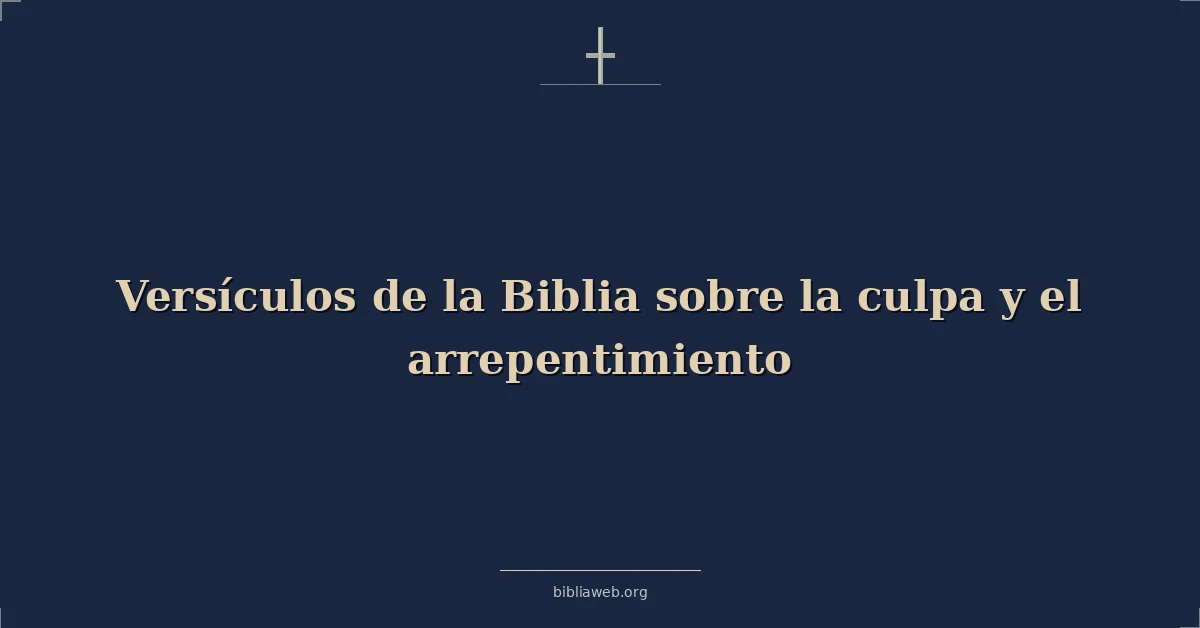 Versículos de la Biblia sobre la culpa y el arrepentimiento