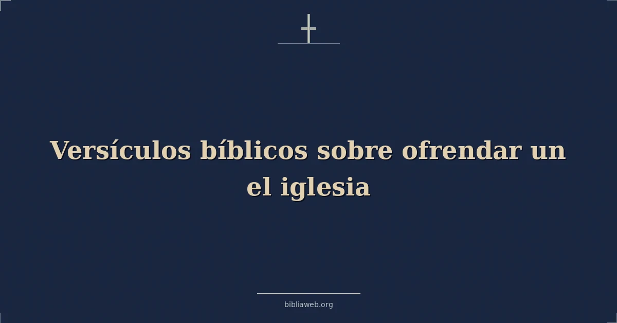 Versículos Bíblicos sobre ofrendar un el iglesia