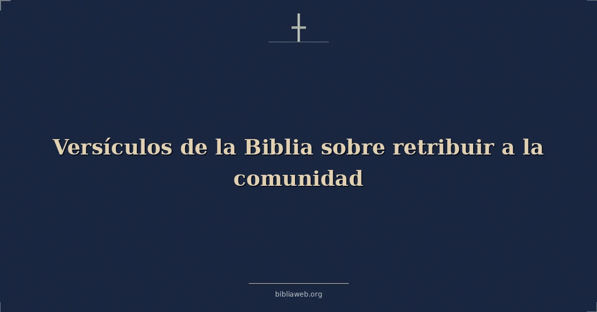 Versículos de la Biblia sobre retribuir a la comunidad