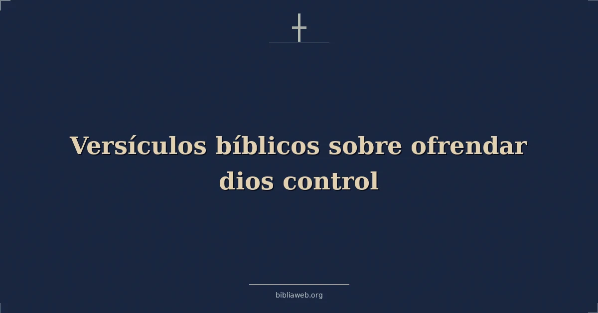 Versículos Bíblicos sobre ofrendar dios control