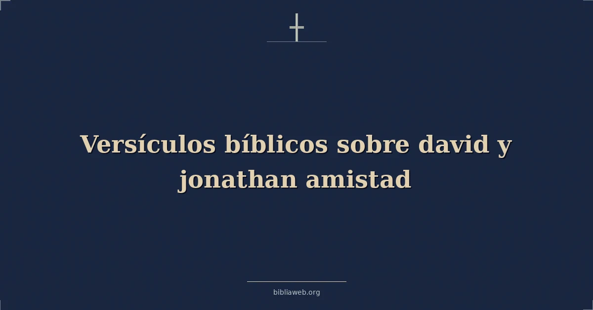 Versículos Bíblicos sobre david y jonatán amistad