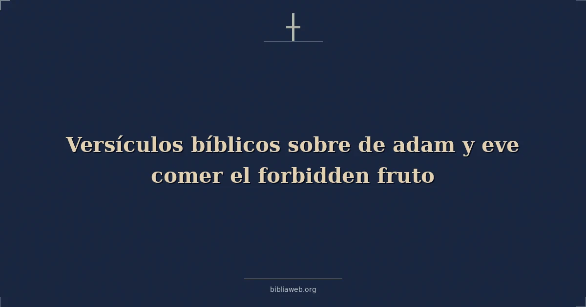 Versículos Bíblicos sobre Adán y Eva comiendo el fruto prohibido
