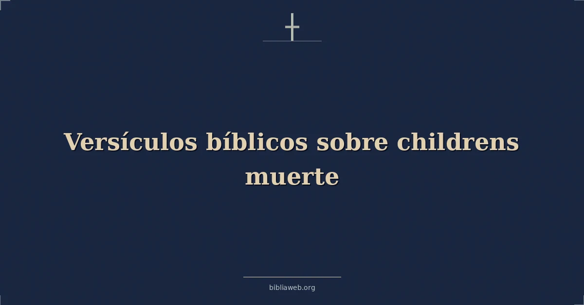 Versículos Bíblicos sobre de los niños muerte