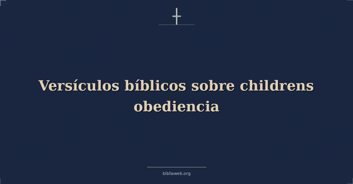 Versículos Bíblicos sobre de los niños obediencia