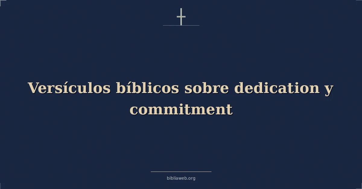 Versículos Bíblicos sobre dedicación y compromiso