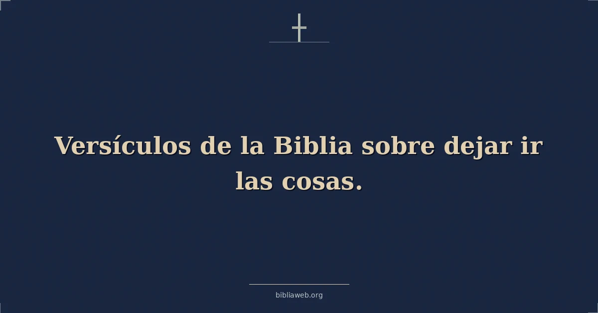 Versículos de la Biblia sobre dejar ir las cosas