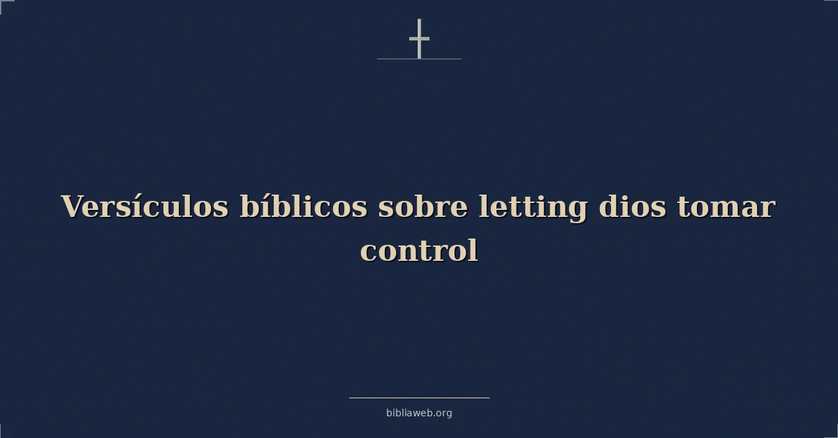 Versículos Bíblicos sobre soltando dios tomar control