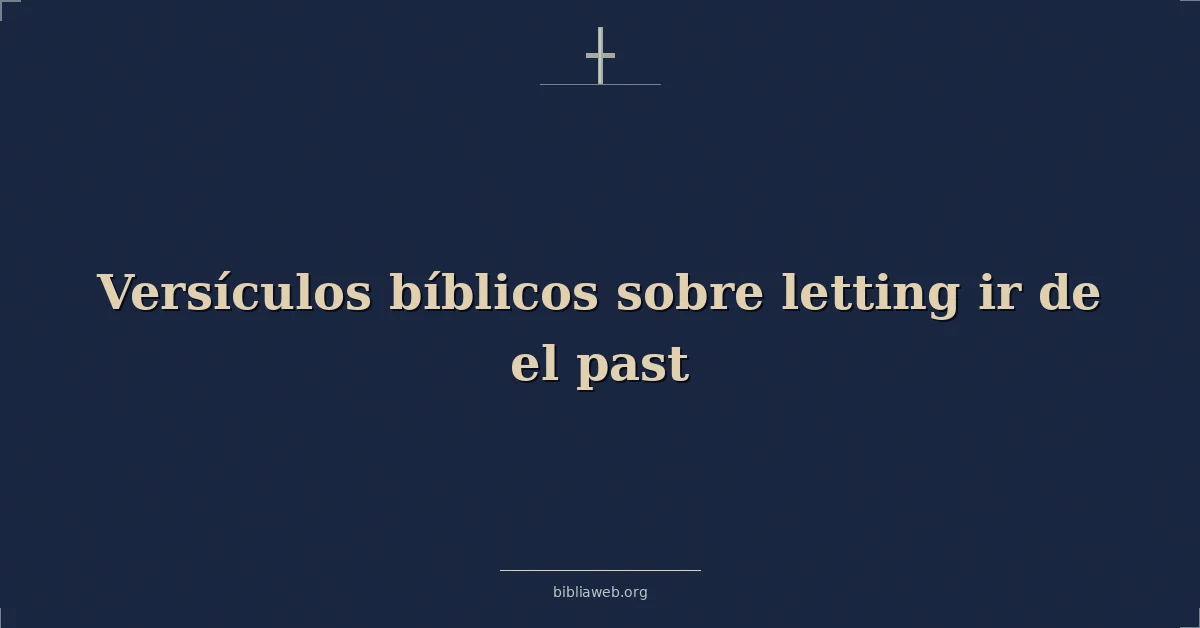 Versículos Bíblicos sobre soltando ir de el pasado