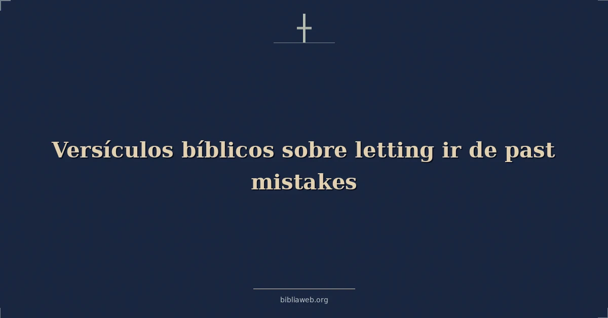 Versículos Bíblicos sobre soltando ir de pasado errores