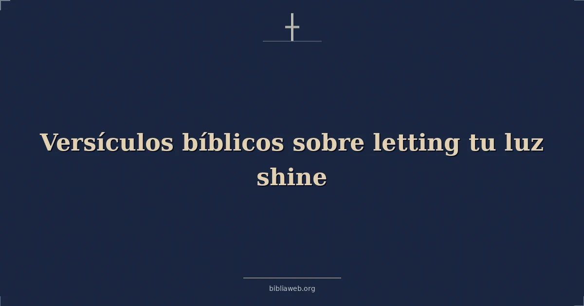 Versículos bíblicos sobre letting tu luz shine