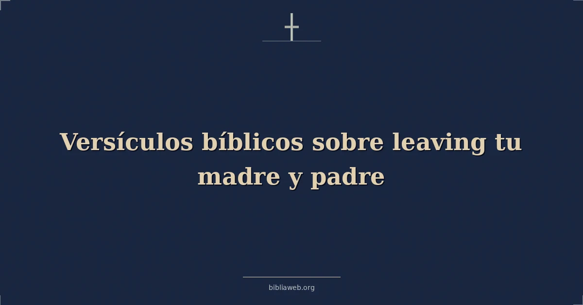 Versículos Bíblicos sobre dejando tu madre y padre