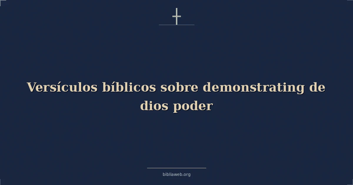 Versículos Bíblicos sobre demostrando de dios poder