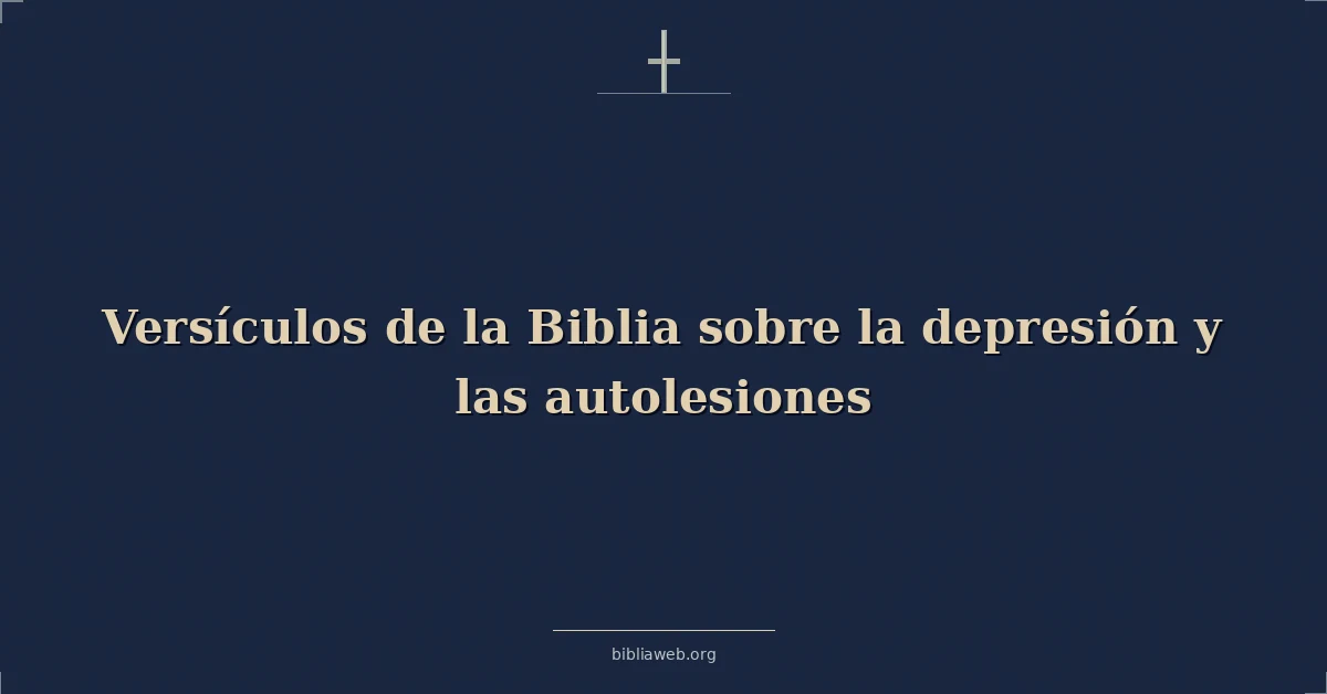 Versículos de la Biblia sobre la depresión y las autolesiones
