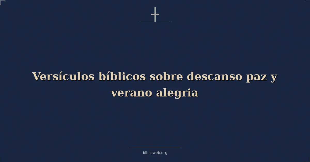 Versículos Bíblicos sobre descanso paz y verano alegria