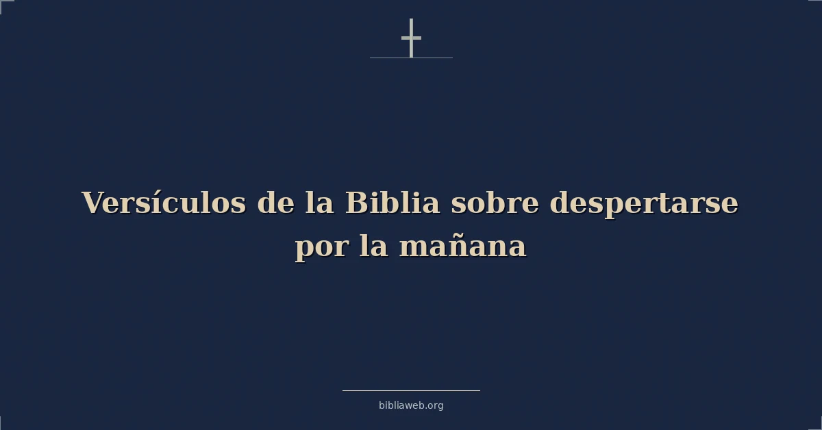 Versículos de la Biblia sobre despertarse por la mañana