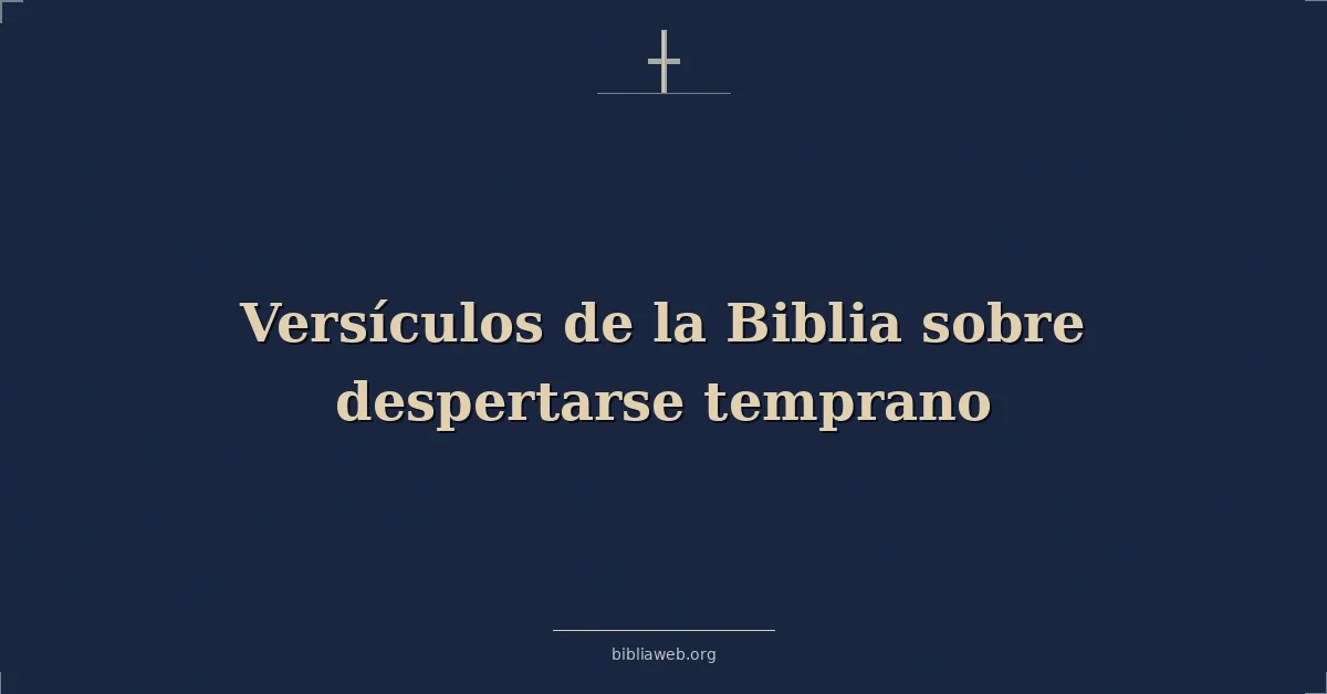 Versículos de la Biblia sobre despertarse temprano
