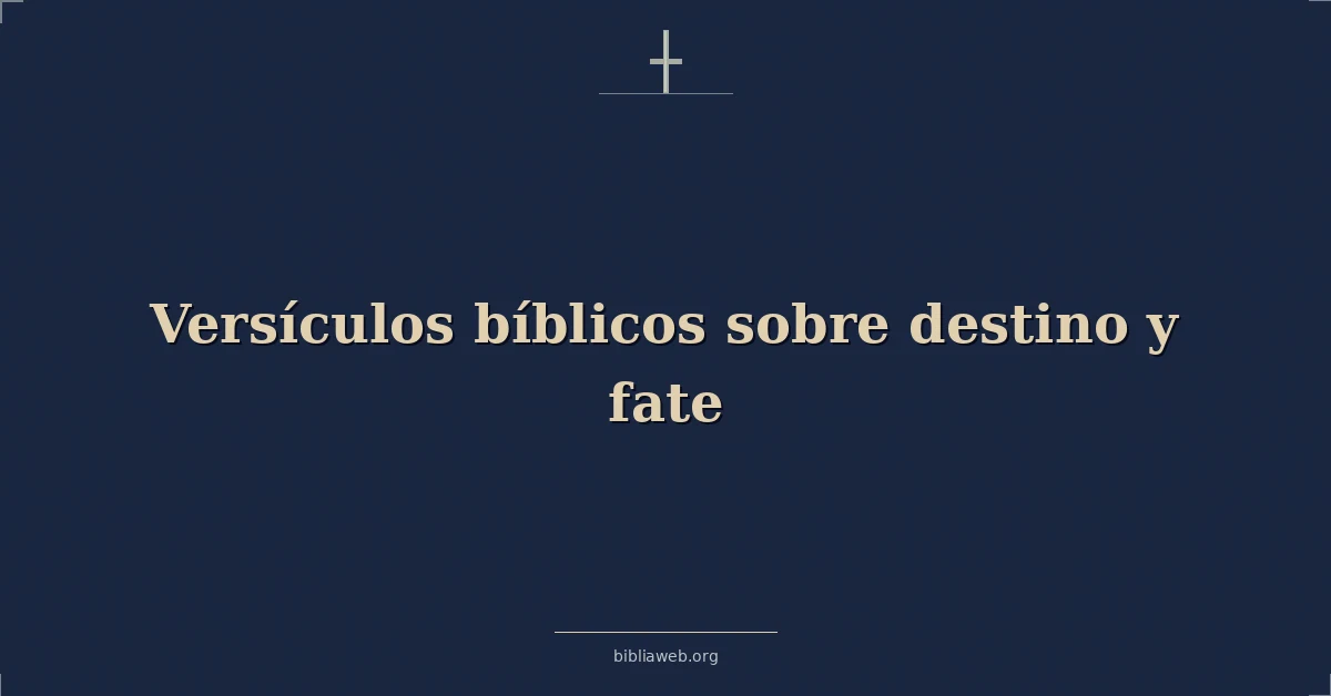 Versículos Bíblicos sobre destino y destino