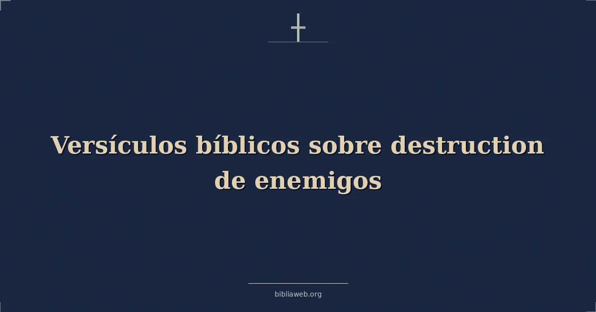 Versículos Bíblicos sobre destrucción de enemigos