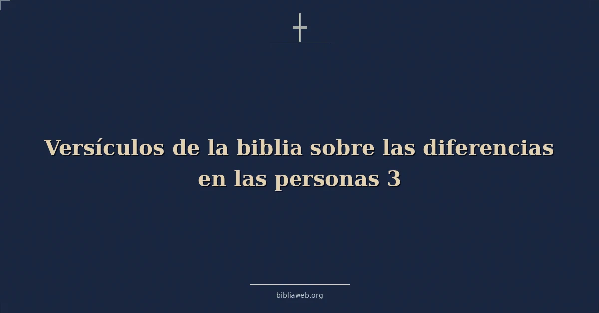Versículos de la biblia sobre las diferencias en las personas 3
