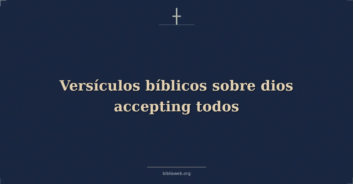 Versículos Bíblicos sobre dios aceptando todos