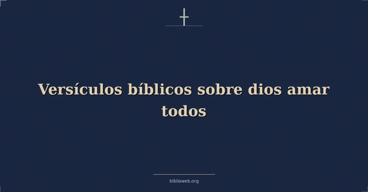Versículos Bíblicos sobre dios amar todos