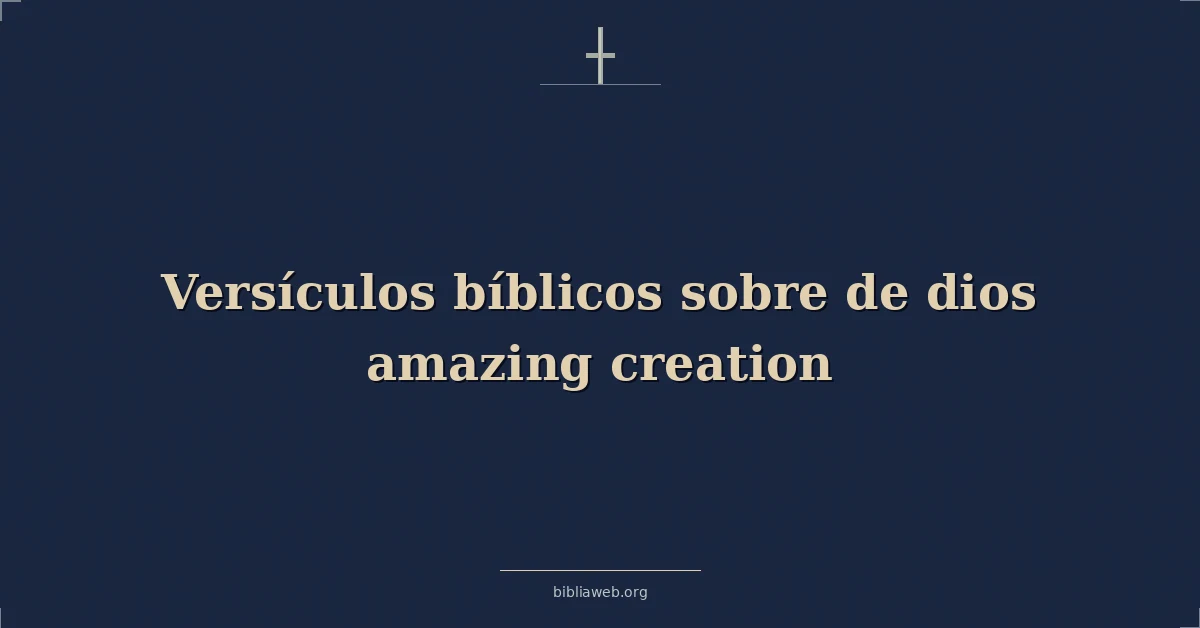 Versículos Bíblicos sobre de dios asombroso creación
