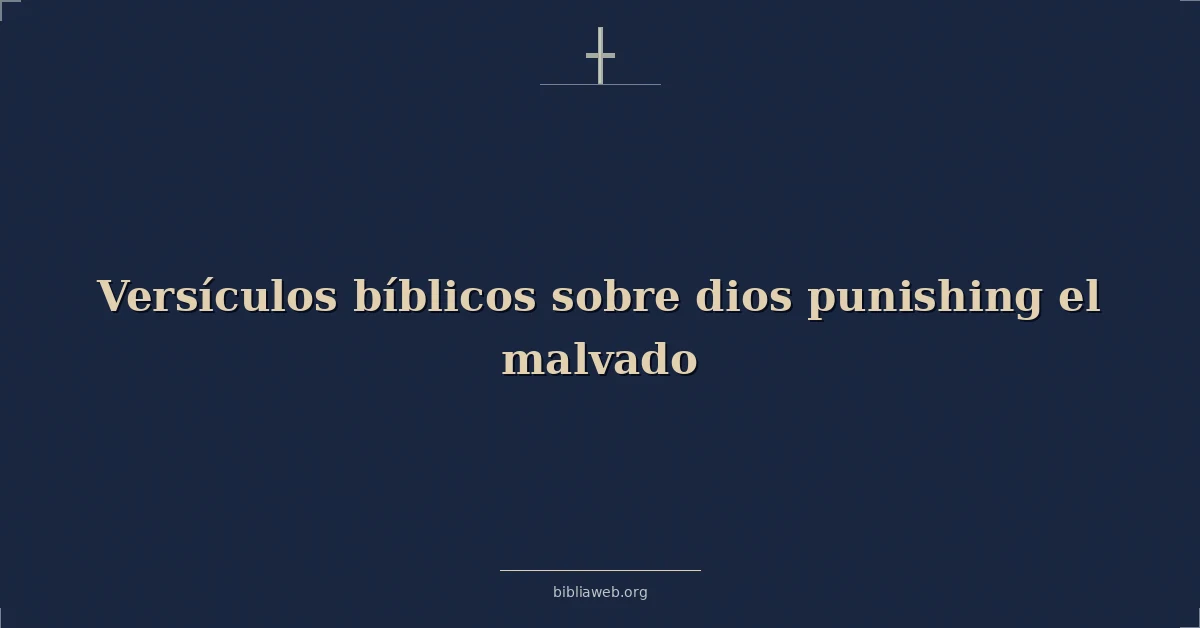 Versículos Bíblicos sobre Dios que castiga al malvado