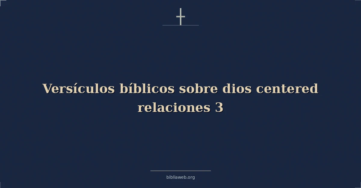 Versículos Bíblicos sobre dios centrado relaciones 3