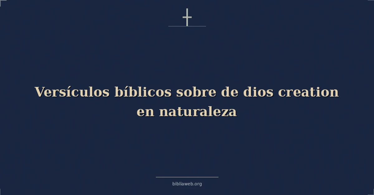 Versículos Bíblicos sobre de dios creación en naturaleza