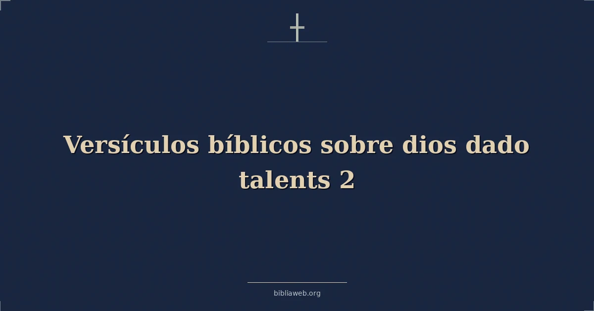 Versículos Bíblicos sobre dios dado talentos 2