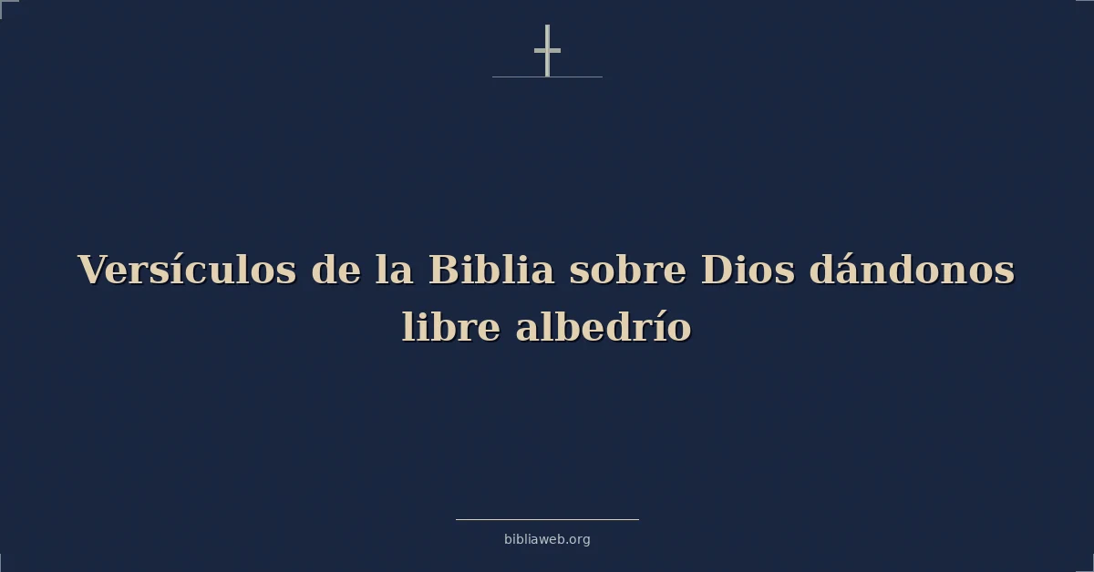 Versículos de la Biblia sobre Dios dándonos libre albedrío