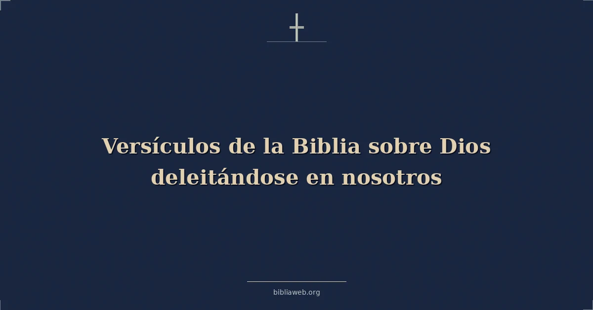 Versículos de la Biblia sobre Dios deleitándose en nosotros