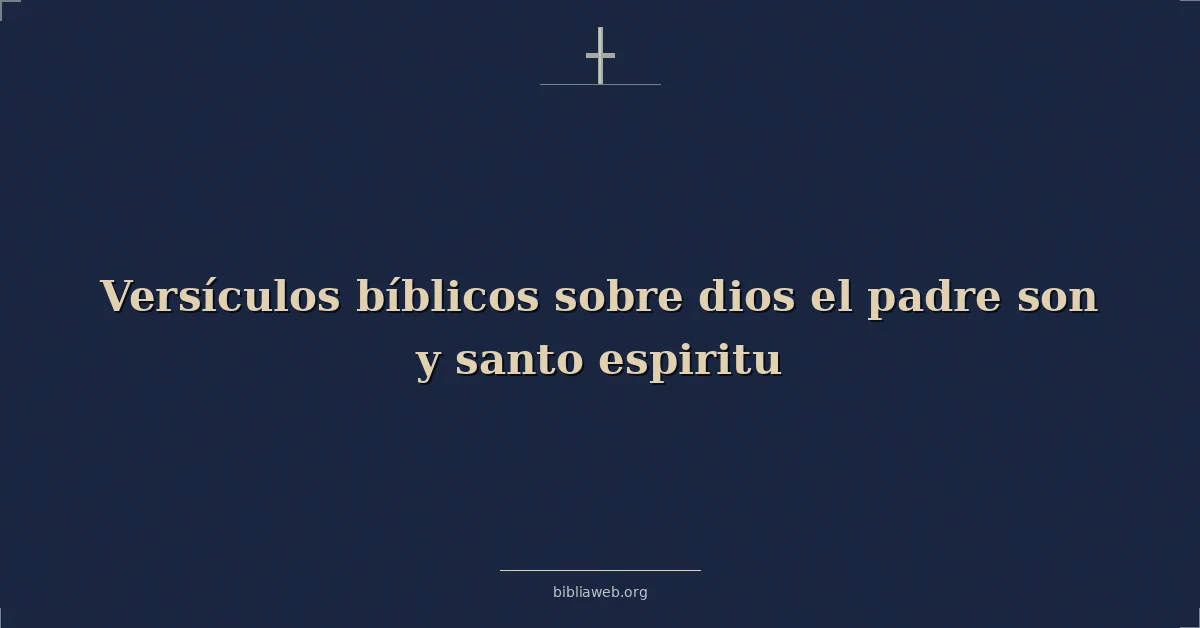 Versículos Bíblicos sobre dios el padre hijo y santo espiritu