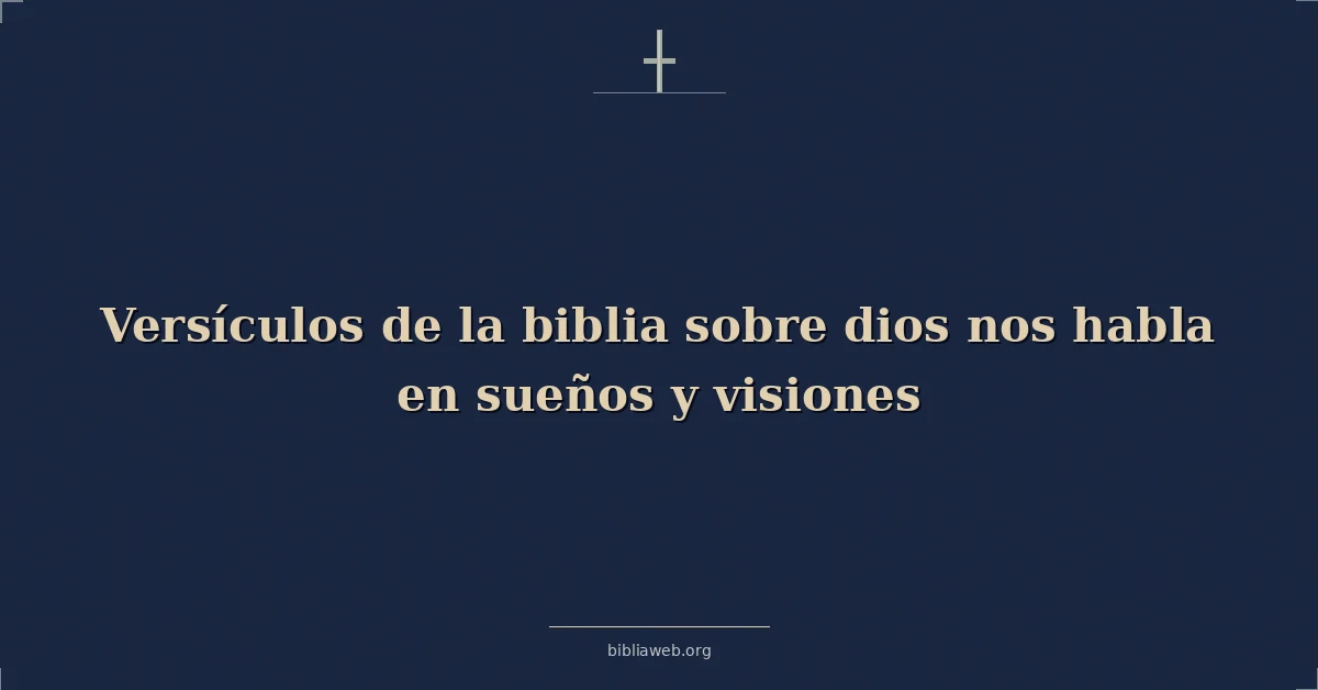 Versículos de la biblia sobre dios nos habla en sueños y visiones