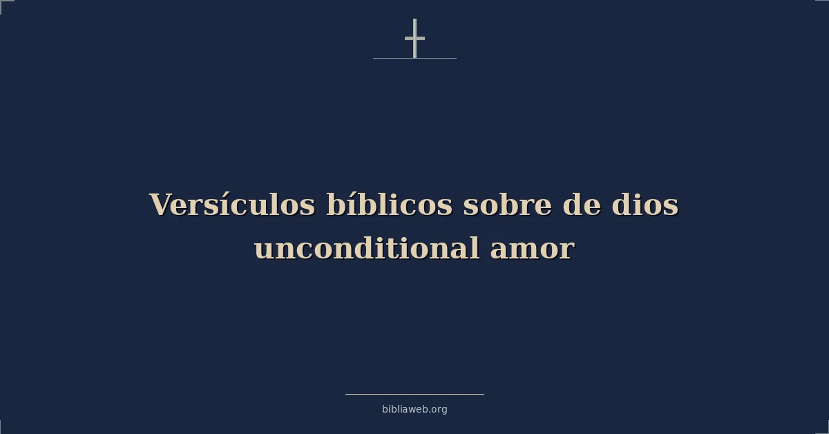 Versículos Bíblicos sobre de dios incondicional amor