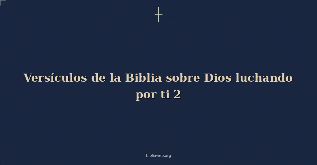 Versículos de la Biblia sobre Dios luchando por ti 2