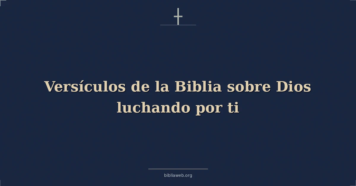 Versículos de la Biblia sobre Dios luchando por ti