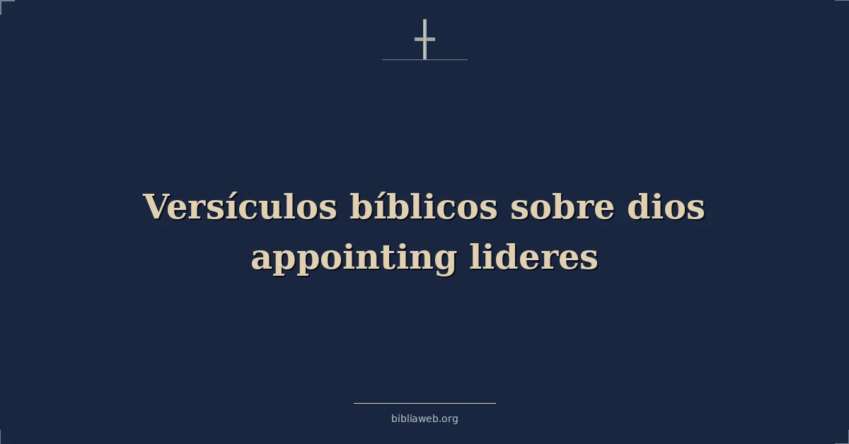 Versículos Bíblicos sobre dios nombrando lideres