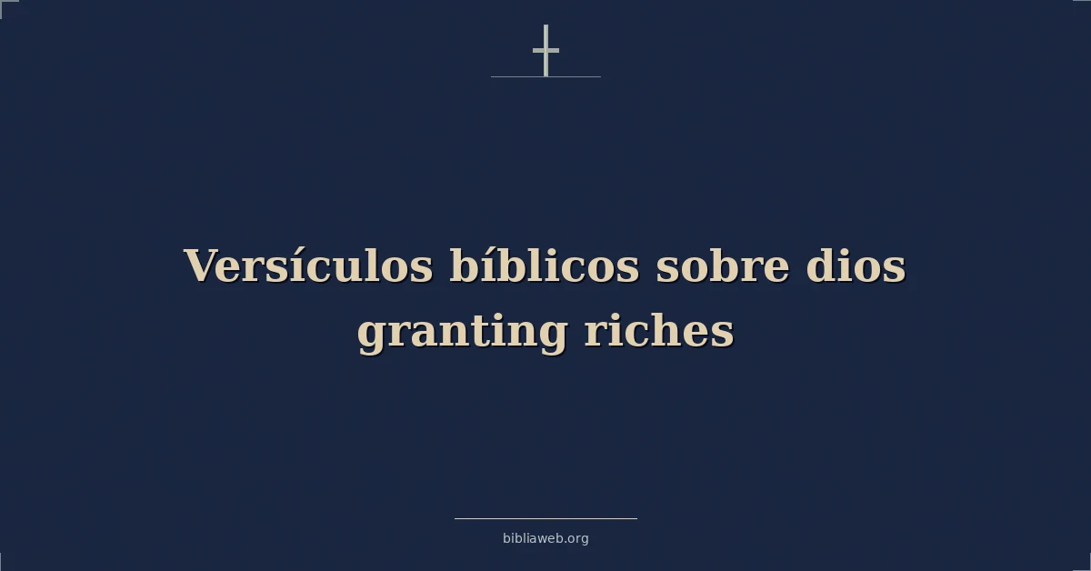 Versículos Bíblicos sobre dios otorgando riquezas