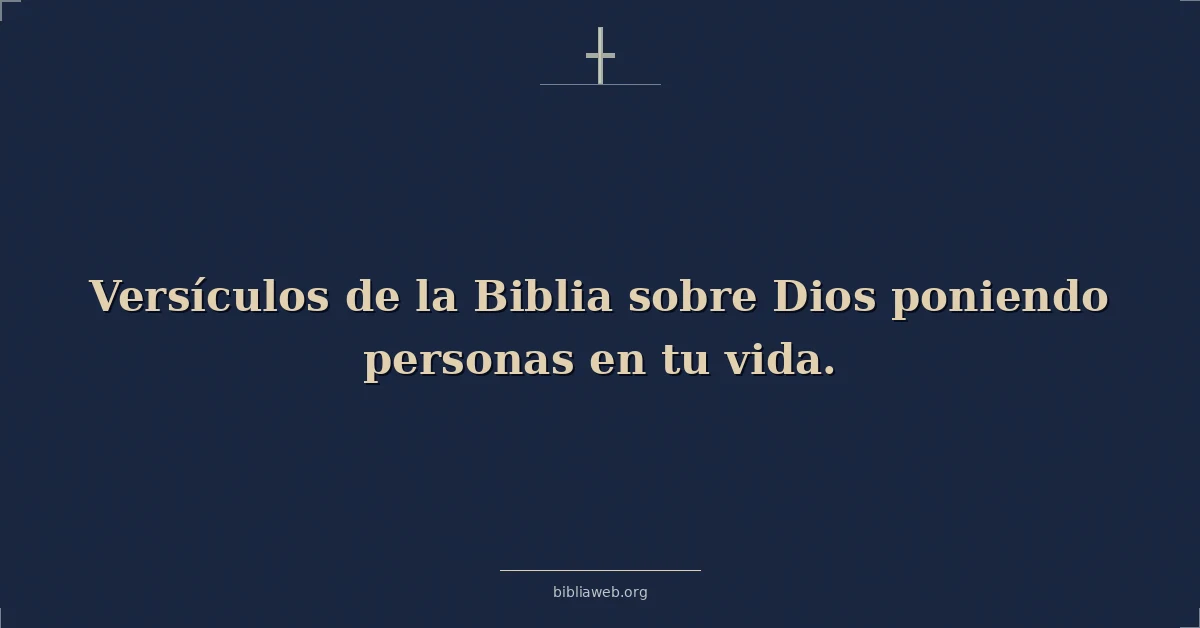 Versículos de la Biblia sobre Dios poniendo personas en tu vida